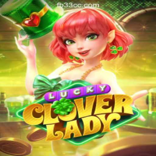 Explore the Thrills of LuckyCloverLady: The Ultimate Online Casino Experience at 33CC.com